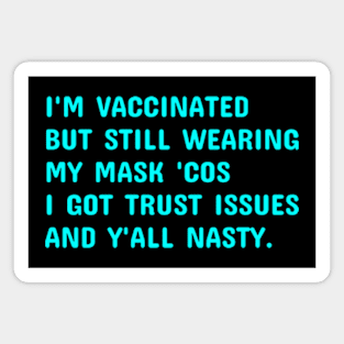 I'm Vaccinated But Still Wearing My Mask 'Cos Y'all Nasty Magnet